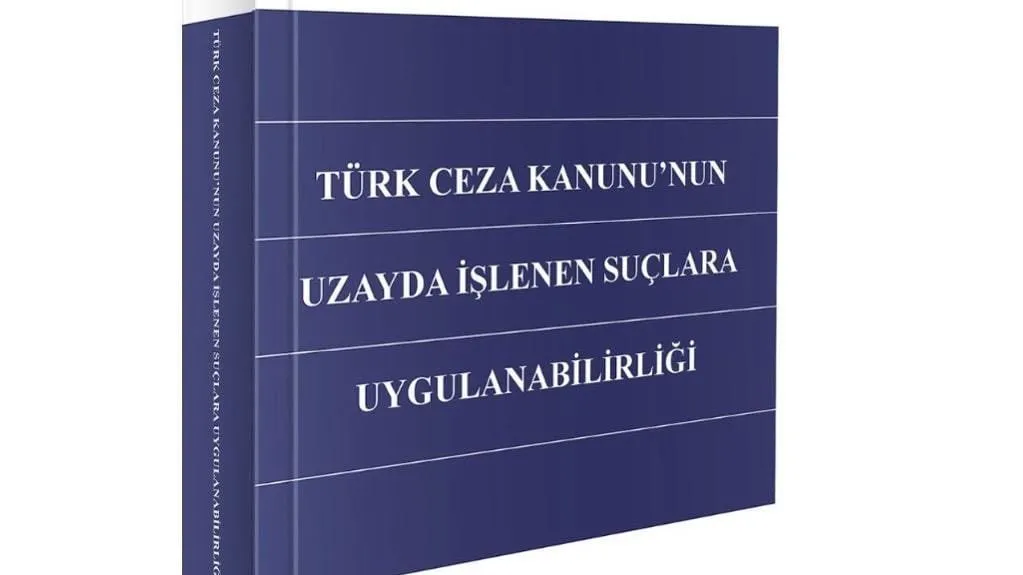Savcı Oğuz Yılmaz’dan Dikkat Çeken Kitap: “Türk Ceza Kanunu’nun Uzayda İşlenen Suçlara Uygulanabilirliği”